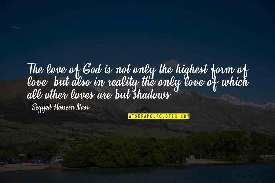 Izzy Izzard Quotes By Seyyed Hossein Nasr: The love of God is not only the Izzy Izzard Quotes By Seyyed Hossein Nasr: The love of God is not only the