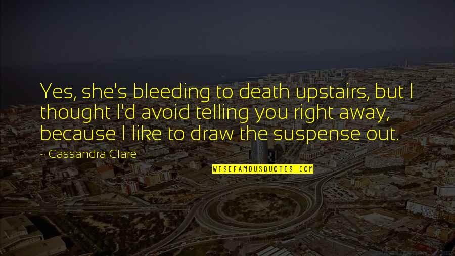 Izzy Quotes By Cassandra Clare: Yes, she's bleeding to death upstairs, but I Izzy Quotes By Cassandra Clare: Yes, she's bleeding to death upstairs, but I