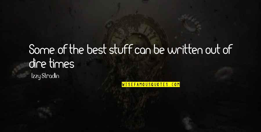 Izzy Quotes By Izzy Stradlin: Some of the best stuff can be written Izzy Quotes By Izzy Stradlin: Some of the best stuff can be written