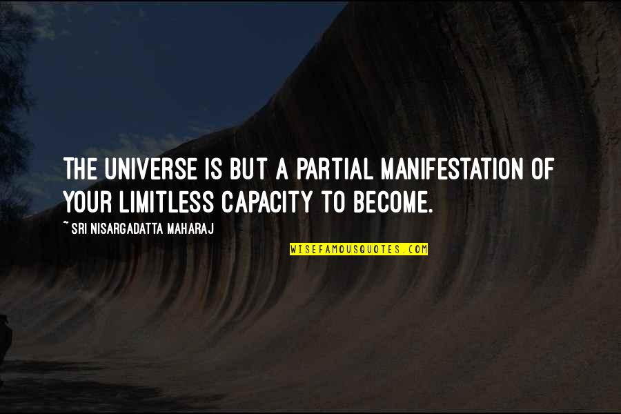 Izzy Stevens Quotes By Sri Nisargadatta Maharaj: The universe is but a partial manifestation of