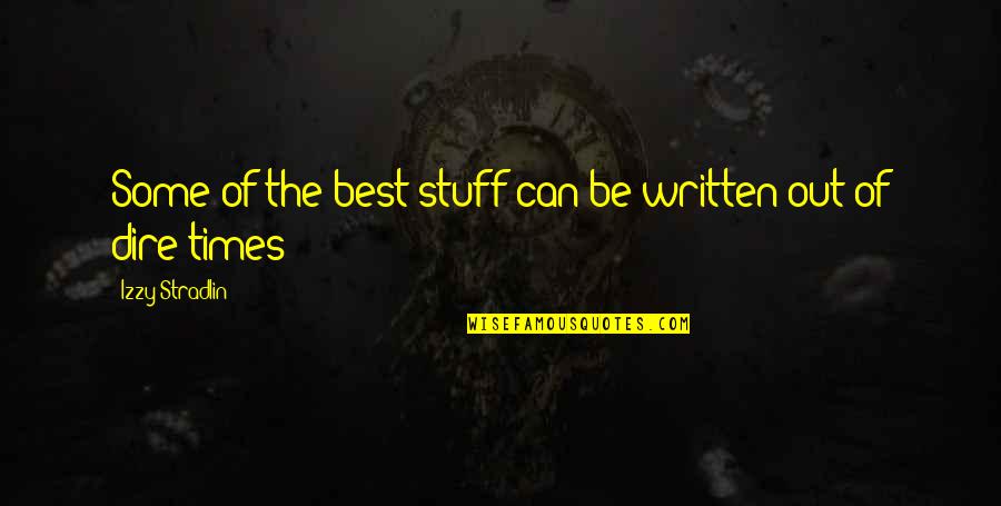 Izzy's Quotes By Izzy Stradlin: Some of the best stuff can be written