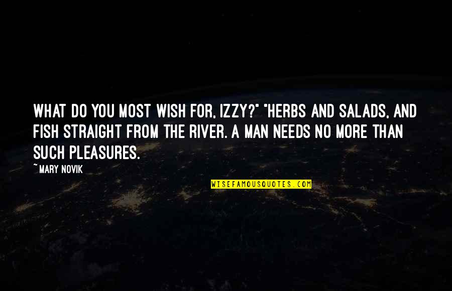Izzy's Quotes By Mary Novik: What do you most wish for, Izzy?" "Herbs