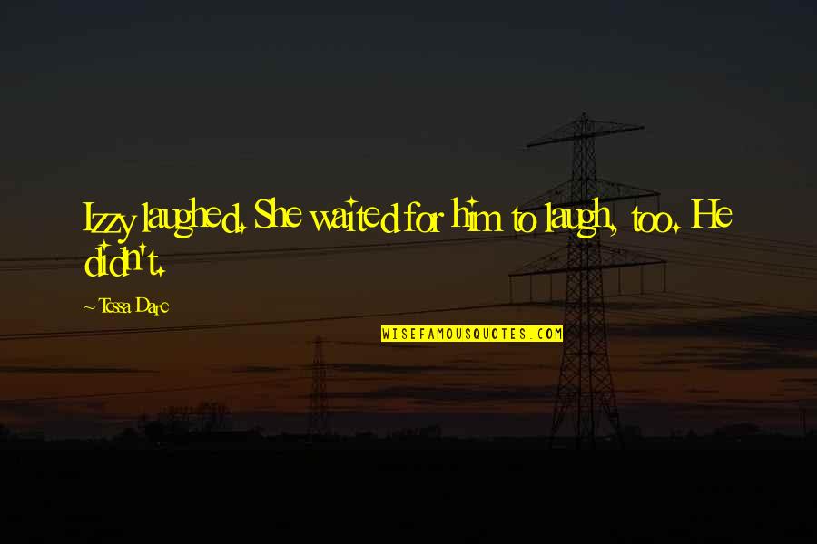 Izzy's Quotes By Tessa Dare: Izzy laughed. She waited for him to laugh,