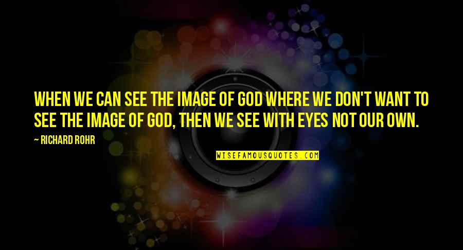 Izzys Toy Time Videos Quotes By Richard Rohr: When we can see the image of God Izzys Toy Time Videos Quotes By Richard Rohr: When we can see the image of God