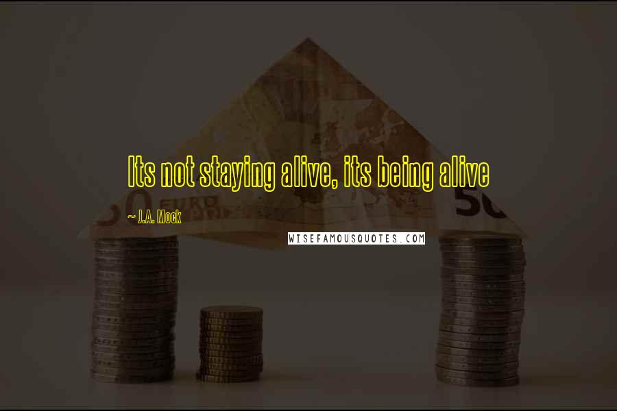 J.A. Mock quotes: Its not staying alive, its being alive
