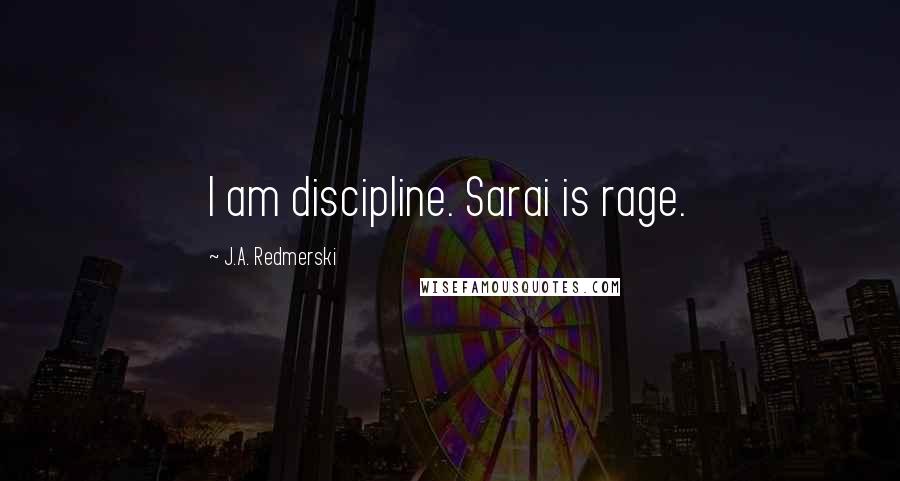 J.A. Redmerski quotes: I am discipline. Sarai is rage.