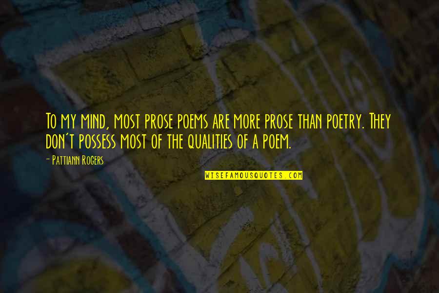 J A Rogers Quotes By Pattiann Rogers: To my mind, most prose poems are more