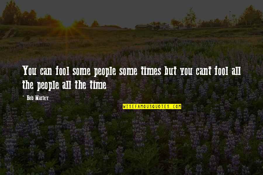 J Abraham Quotes By Bob Marley: You can fool some people some times but