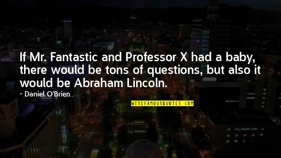 J Abraham Quotes By Daniel O'Brien: If Mr. Fantastic and Professor X had a