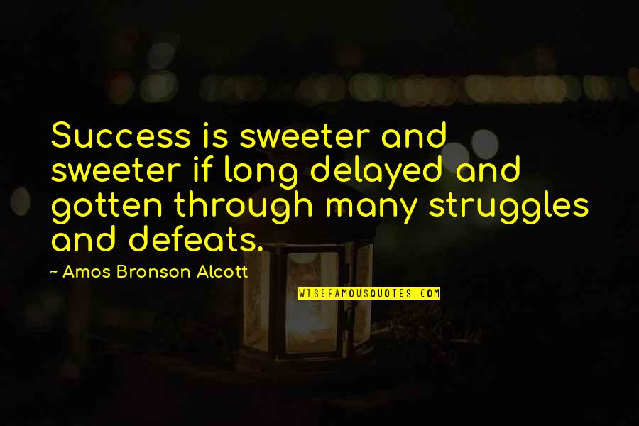 J Adore New York Quotes By Amos Bronson Alcott: Success is sweeter and sweeter if long delayed