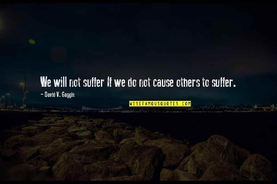J Adore New York Quotes By David V. Gaggin: We will not suffer If we do not