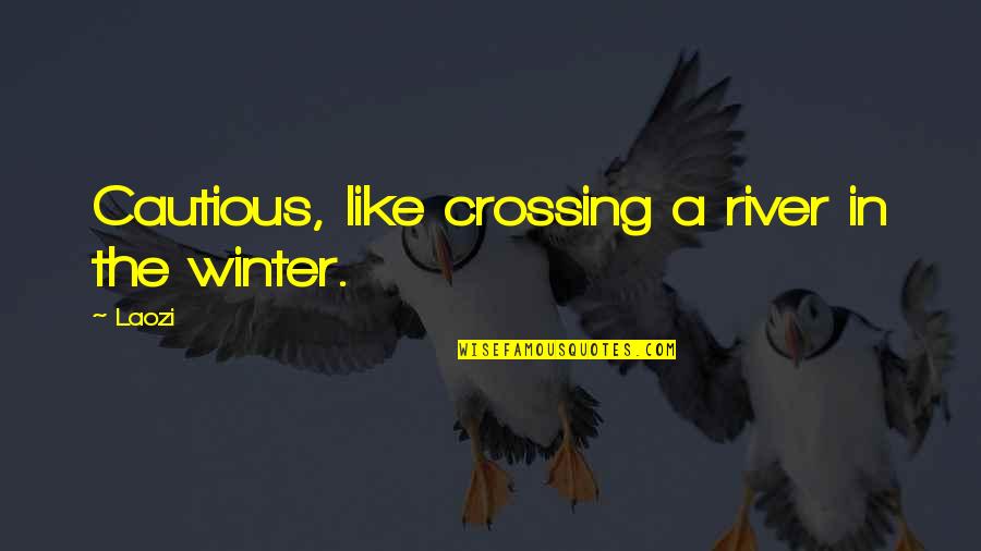 J Aime La Vie Quotes By Laozi: Cautious, like crossing a river in the winter.
