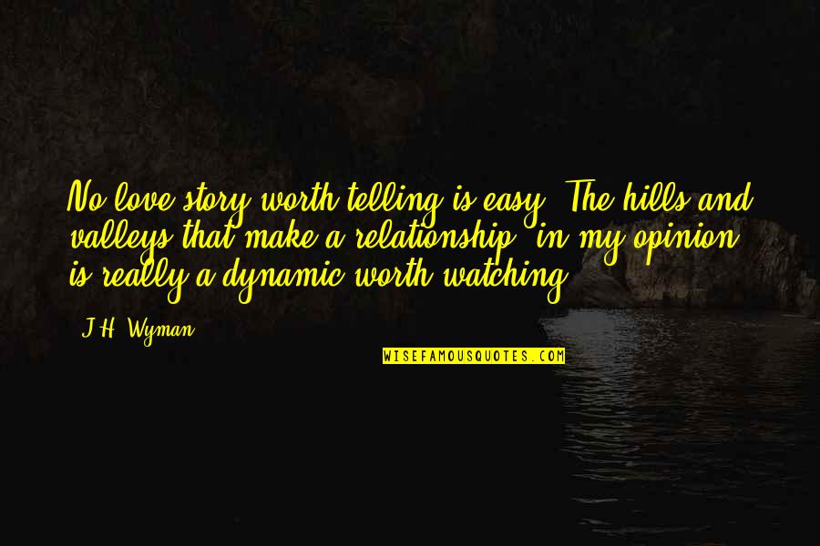 J And H Quotes By J.H. Wyman: No love story worth telling is easy. The