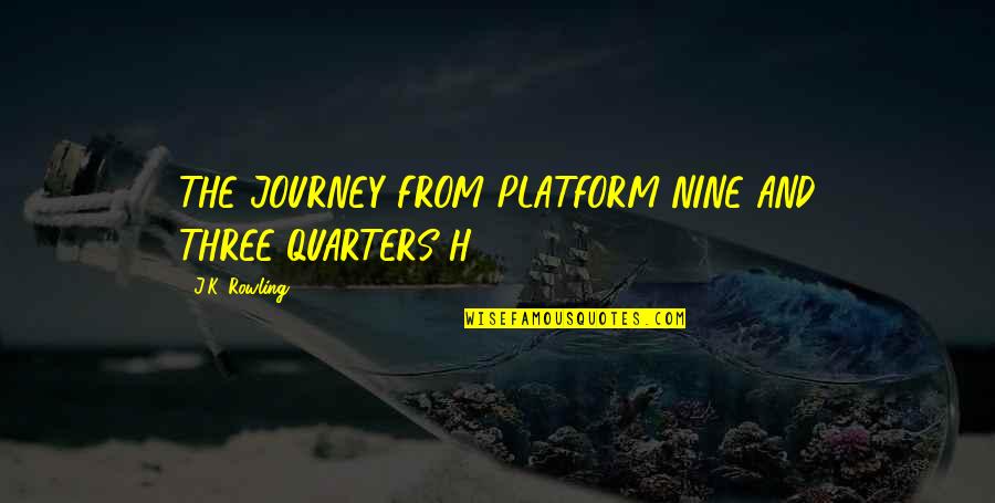 J And H Quotes By J.K. Rowling: THE JOURNEY FROM PLATFORM NINE AND THREE-QUARTERS H