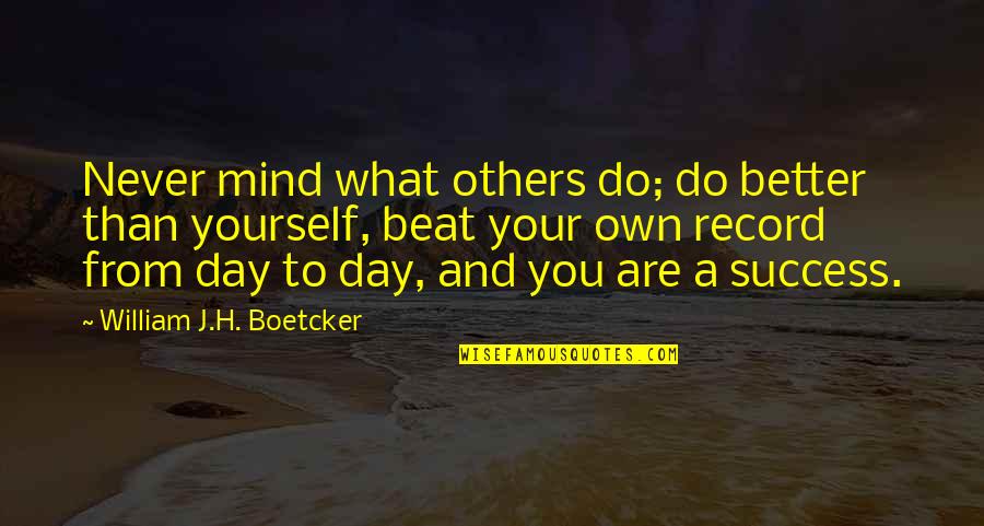 J And H Quotes By William J.H. Boetcker: Never mind what others do; do better than