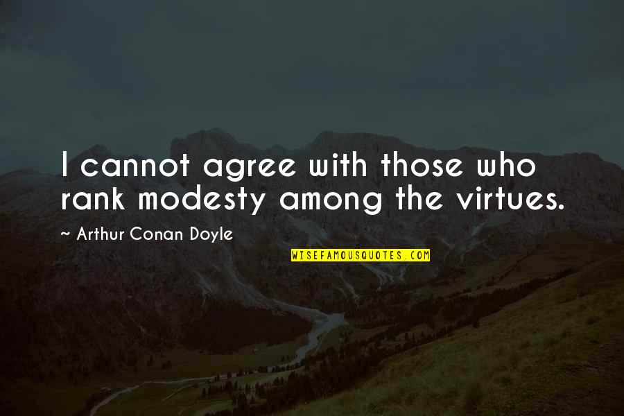 J Arthur Rank Quotes By Arthur Conan Doyle: I cannot agree with those who rank modesty J Arthur Rank Quotes By Arthur Conan Doyle: I cannot agree with those who rank modesty