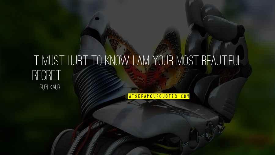 J Arthur Rank Quotes By Rupi Kaur: it must hurt to know i am your