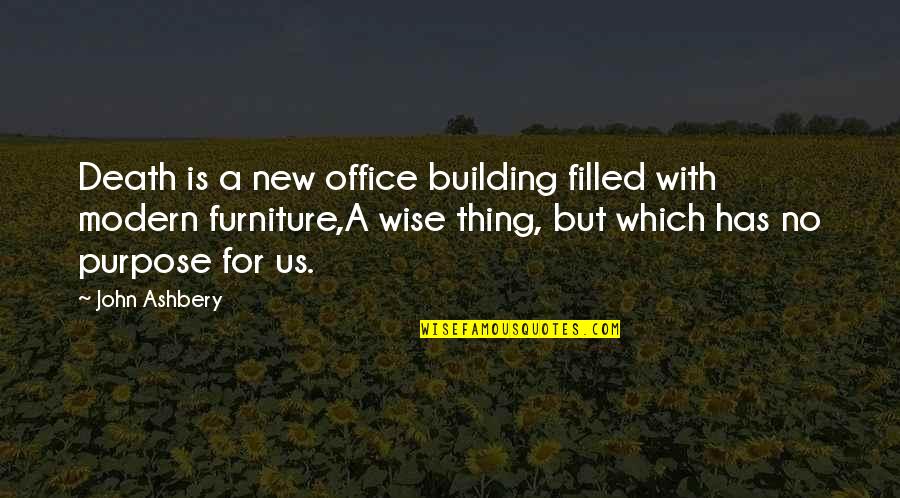 J Ashbery Quotes By John Ashbery: Death is a new office building filled with