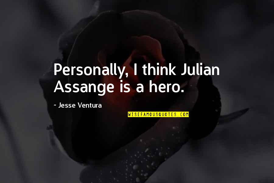J Assange Quotes By Jesse Ventura: Personally, I think Julian Assange is a hero.