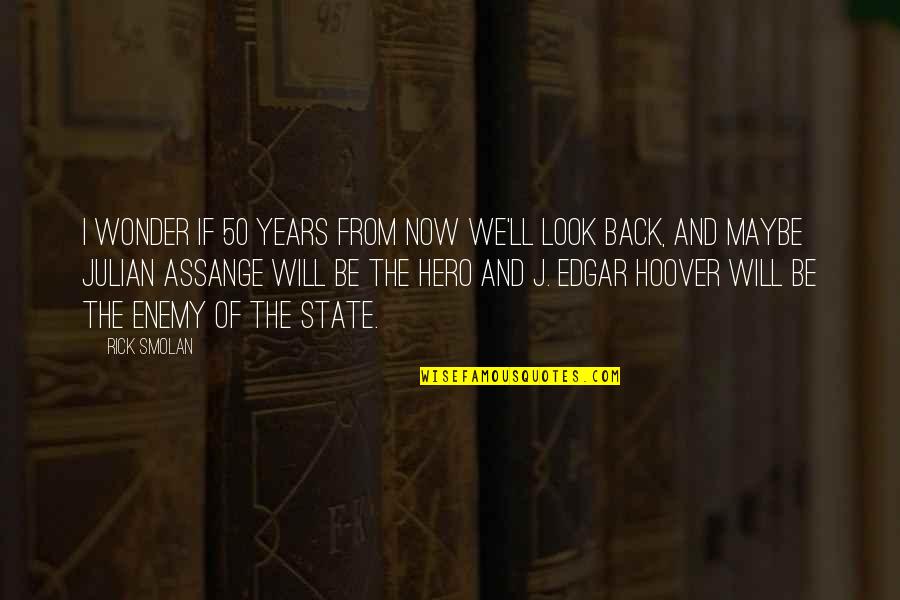 J Assange Quotes By Rick Smolan: I wonder if 50 years from now we'll