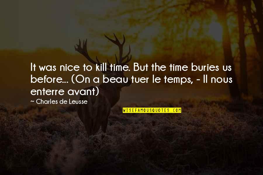 J B Bury Quotes By Charles De Leusse: It was nice to kill time. But the J B Bury Quotes By Charles De Leusse: It was nice to kill time. But the