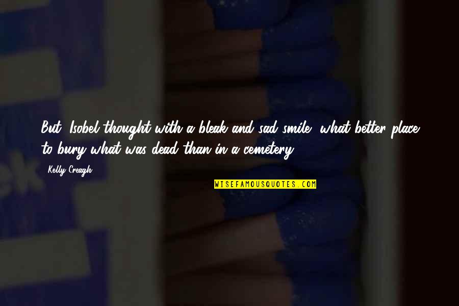J B Bury Quotes By Kelly Creagh: But, Isobel thought with a bleak and sad J B Bury Quotes By Kelly Creagh: But, Isobel thought with a bleak and sad