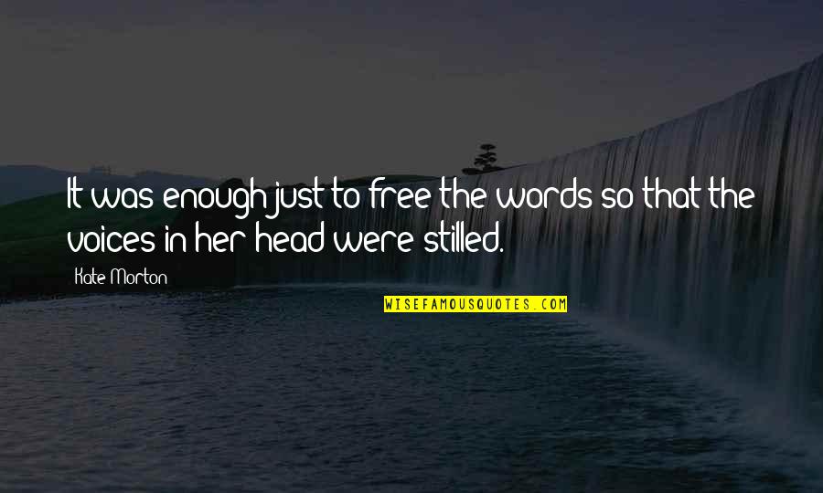 J B Morton Quotes By Kate Morton: It was enough just to free the words