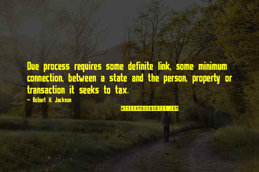 J B Senanayake Quotes By Robert H. Jackson: Due process requires some definite link, some minimum