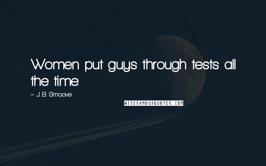 J. B. Smoove quotes: Women put guys through tests all the time.