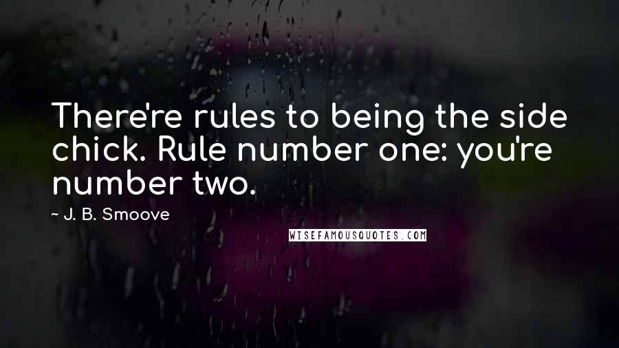 J. B. Smoove quotes: There're rules to being the side chick. Rule number one: you're number two.