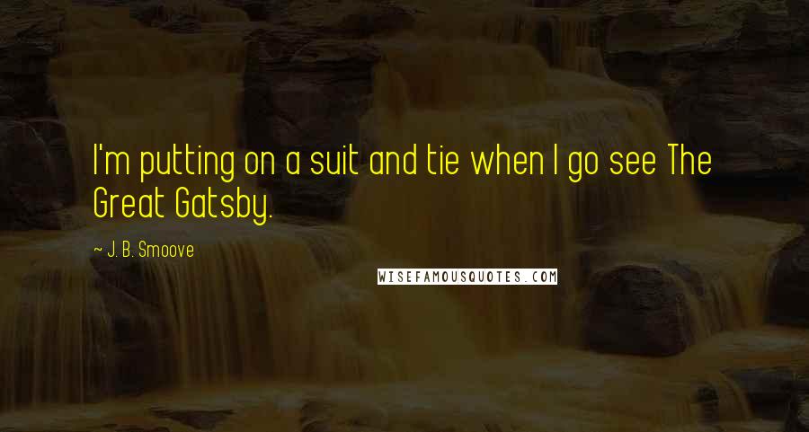 J. B. Smoove quotes: I'm putting on a suit and tie when I go see The Great Gatsby.