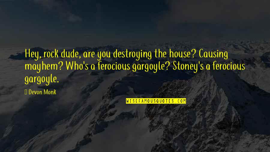 J.b. Stoney Quotes By Devon Monk: Hey, rock dude, are you destroying the house?
