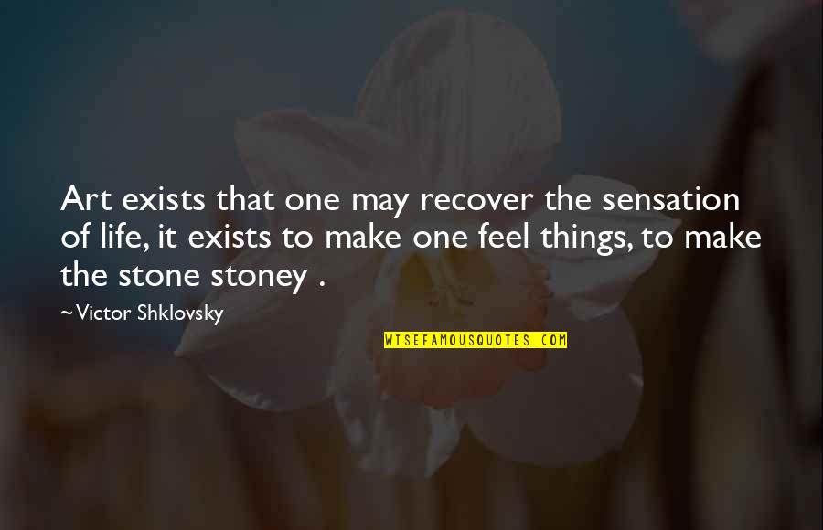 J.b. Stoney Quotes By Victor Shklovsky: Art exists that one may recover the sensation J.b. Stoney Quotes By Victor Shklovsky: Art exists that one may recover the sensation