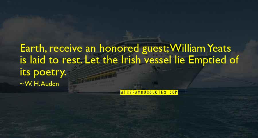 J B Yeats Quotes By W. H. Auden: Earth, receive an honored guest; William Yeats is