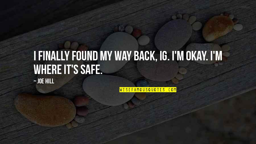 J Baadsgaard Quotes By Joe Hill: I finally found my way back, Ig. I'm