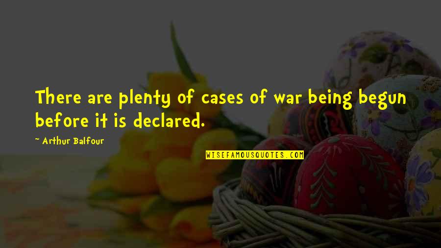 J Balfour Quotes By Arthur Balfour: There are plenty of cases of war being J Balfour Quotes By Arthur Balfour: There are plenty of cases of war being