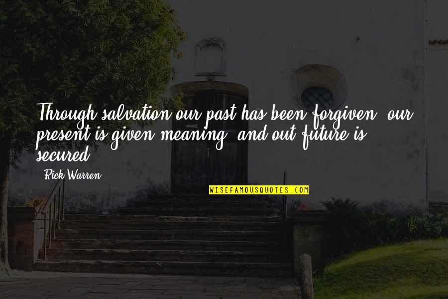 J Ban Rosszban Mai Ad S Megn Z Se Quotes By Rick Warren: Through salvation our past has been forgiven, our J Ban Rosszban Mai Ad S Megn Z Se Quotes By Rick Warren: Through salvation our past has been forgiven, our