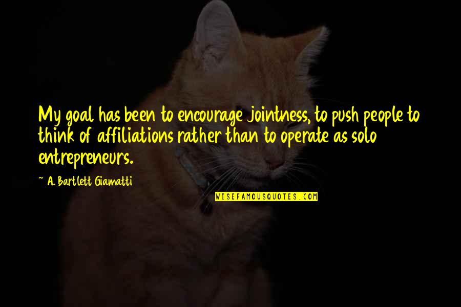 J. Bartlett Quotes By A. Bartlett Giamatti: My goal has been to encourage jointness, to J. Bartlett Quotes By A. Bartlett Giamatti: My goal has been to encourage jointness, to