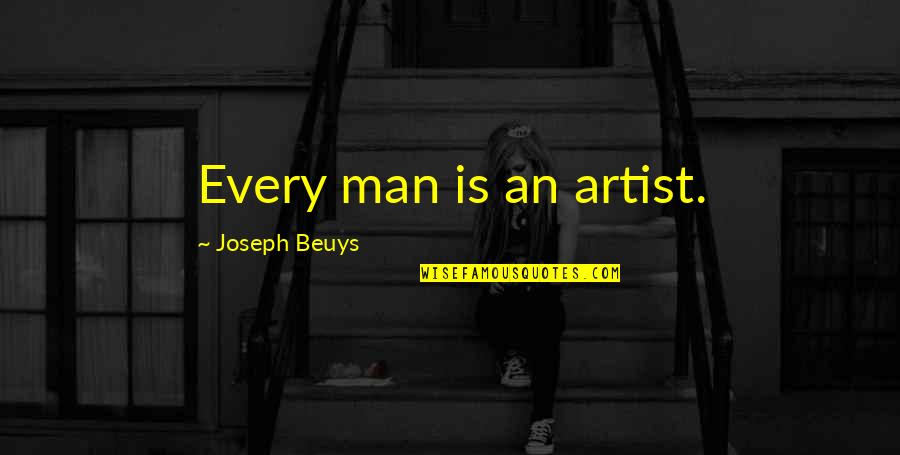 J Beuys Quotes By Joseph Beuys: Every man is an artist. J Beuys Quotes By Joseph Beuys: Every man is an artist.