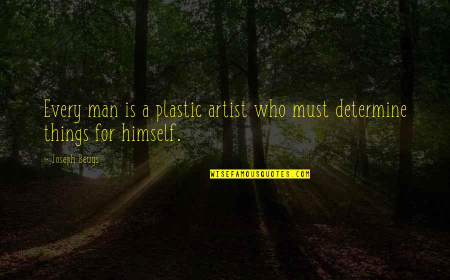 J Beuys Quotes By Joseph Beuys: Every man is a plastic artist who must