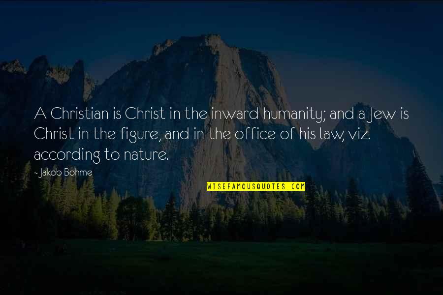 J Bohme Quotes By Jakob Bohme: A Christian is Christ in the inward humanity;