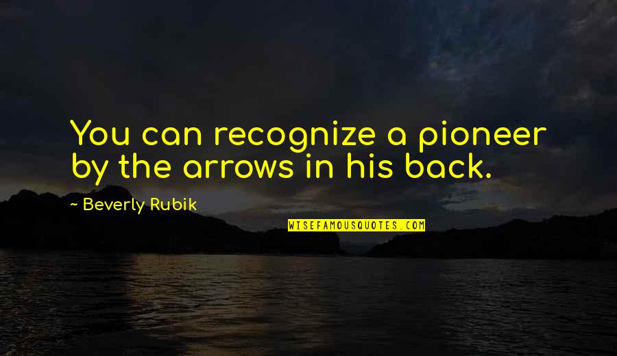 J Boog Song Quotes By Beverly Rubik: You can recognize a pioneer by the arrows