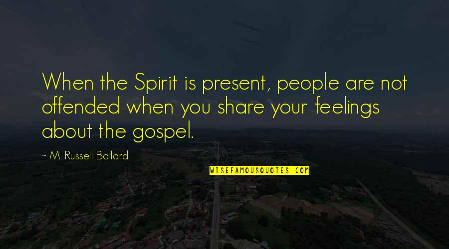 J Boyfriend Nicknames Quotes By M. Russell Ballard: When the Spirit is present, people are not J Boyfriend Nicknames Quotes By M. Russell Ballard: When the Spirit is present, people are not