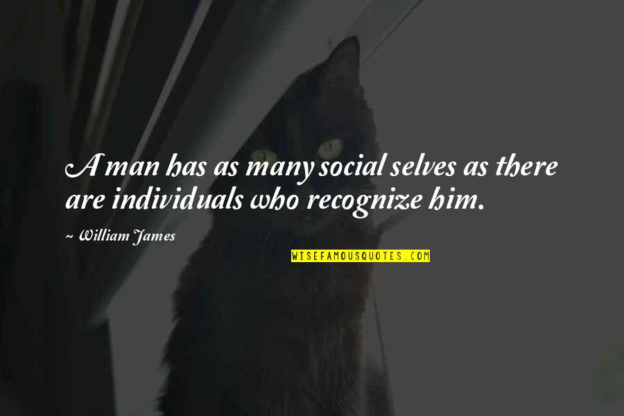 J Brotherton Quotes By William James: A man has as many social selves as