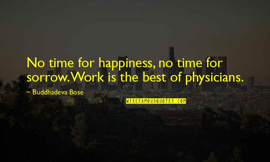 J C Bose Quotes By Buddhadeva Bose: No time for happiness, no time for sorrow.