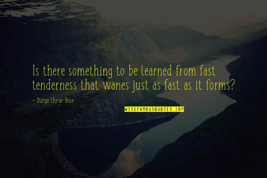 J C Bose Quotes By Durga Chew-Bose: Is there something to be learned from fast