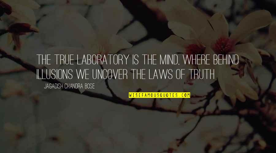 J C Bose Quotes By Jagadish Chandra Bose: The true laboratory is the mind, where behind