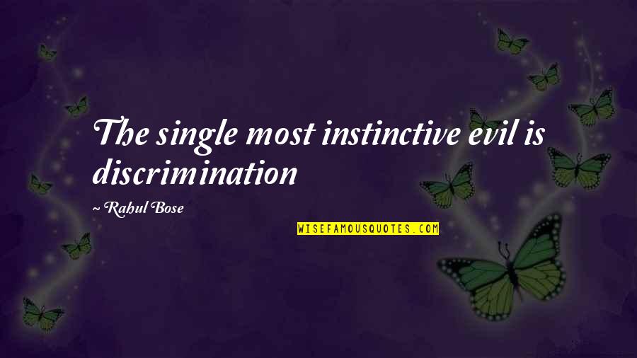 J C Bose Quotes By Rahul Bose: The single most instinctive evil is discrimination