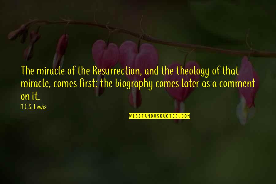J C Lewis Quotes By C.S. Lewis: The miracle of the Resurrection, and the theology