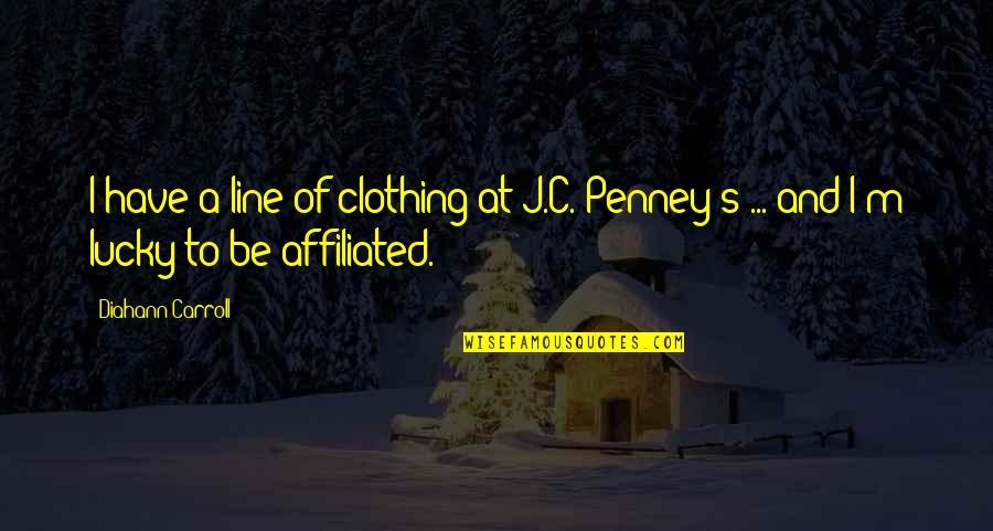 J C Penney Quotes By Diahann Carroll: I have a line of clothing at J.C.